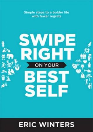 Swipe Right On Your Best Self by Eric Winters