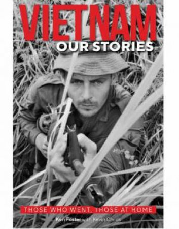 Vietnam: Our Stories by Ken Foster and Kevin Childs