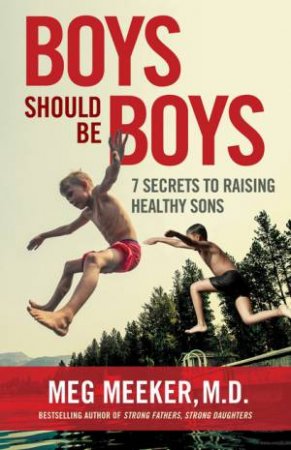 Boys Should Be Boys by Meg Meeker