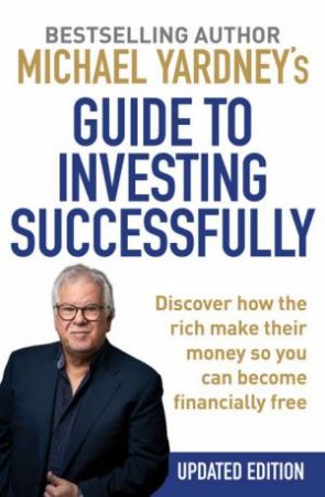 Michael Yardney's Guide To Investing Successfully by Michael Yardney