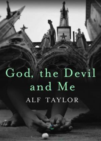 God, The Devil And Me by Alf Taylor