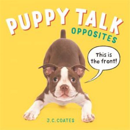 Puppy Talk: Opposites by J.C. Coates