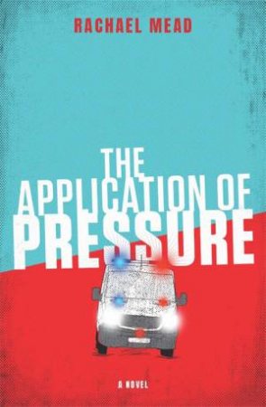 The Application Of Pressure by Rachael Mead