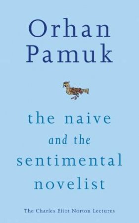 The Naive and the Sentimental Novelist by Orhan Pamuk