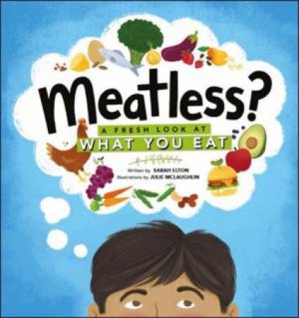 Meatless? A Fresh Look At What You Eat by Sarah Elton