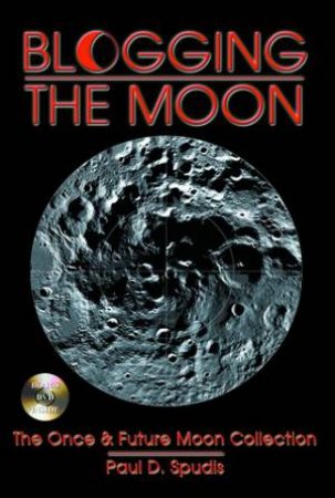 Blogging The Moon by Paul D. Spudis