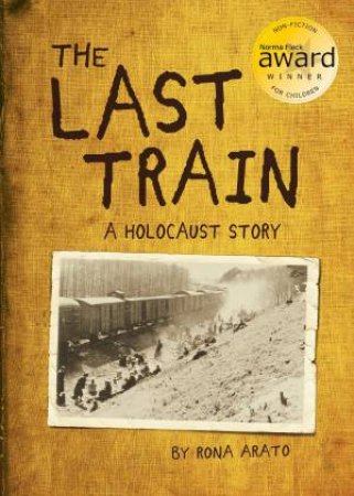 Last Train: A Holocaust Story by RONA ARATO