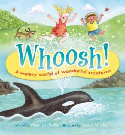 Whoosh! A Watery World of Wonderful Creatures by BAILLIE / MITCHELL