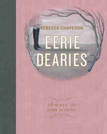 Eerie Dearies: 26 Ways To Miss School by Rebecca Chaperon