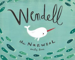 Wendell the Narwhale by Emily Dove