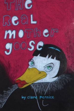 The Real Mother Goose by Clare Pernice