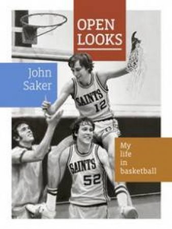 Open Looks: My Life In Basketball by John Saker