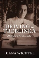 Driving To Treblinka A Long Search For A Lost Father