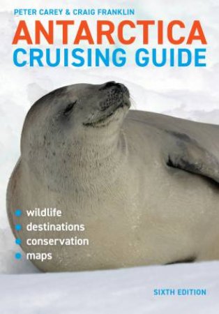 Antarctica Cruising Guide by Craig Franklin & Peter Carey