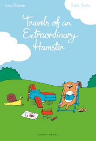 Travels of An Extraordinary Hamster by Astrid Desbordes