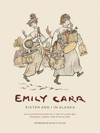 Sister And I In Alaska by Emily Carr & David Silcox