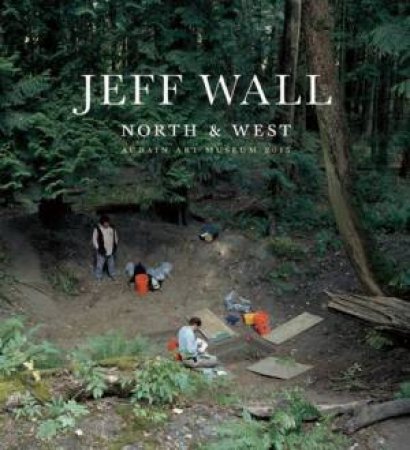 Jeff Wall: North And West by Aaron Peck