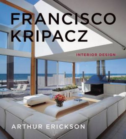 Francisco Kripacz: Interior Design by Arthur Erickson