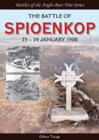 The Battle Of Spioenkop : 23-24 January 1900 by Gilbert Torlage