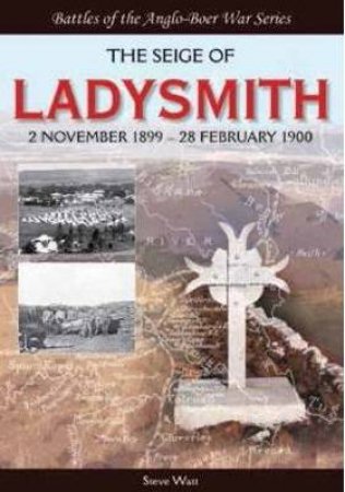 Siege of Ladysmith : 2 November 1899 - 28 February 1900 by WATT STEVE