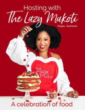 Hosting With The Lazy Makoti by Mogau Seshoene