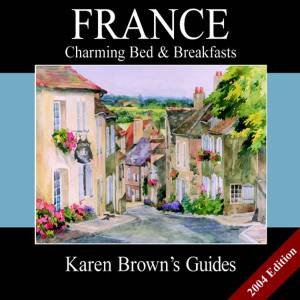 Karen Brown's Guides: France: Charming Bed & Breakfasts 2004 by Karen Brown