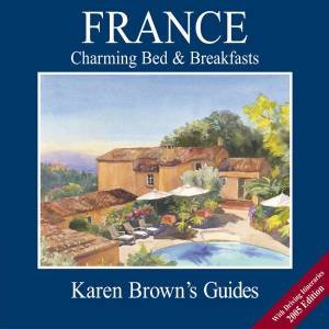 Karen Brown's Guides: France: Charming Bed & Breakfast's 2005 by Karen Brown