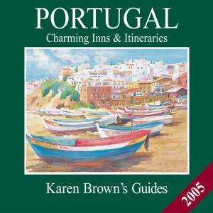 Karen Brown's Guides: Portugal: Charming Inns 2005 by Karen Brown