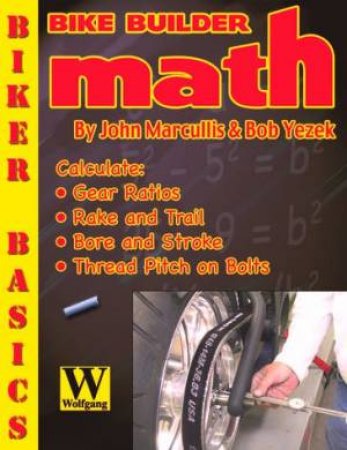 Bike Builder Math: Biker Basics by John Marcullis & Bob Yezek