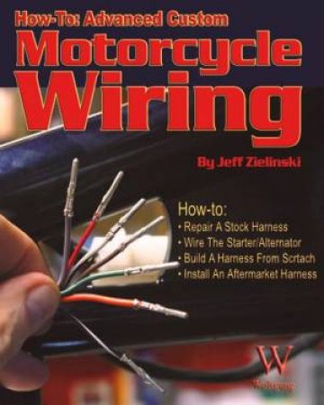 Advanced Customer Motorcycle Wiring by Jeff Zielinski