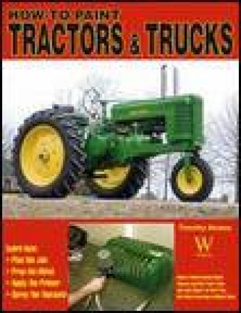 How to Paint Tractors and Trucks by Timothy Remus