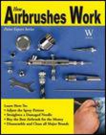 How Airbrushes Work by Steven Leahy