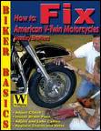 How To: Fix American V-Twin Motorcycles, Biker Basic Series by Various