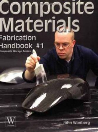 Composite Materials: Fabrication Handbook 01 by John Wanberg