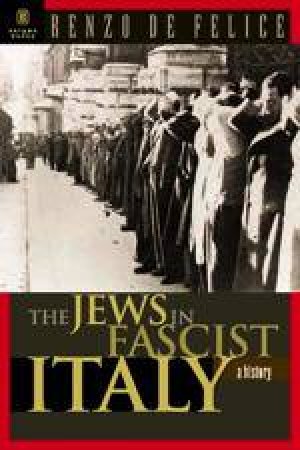 Jews in Facist Italy, The: a History by FELICE RENZO DE