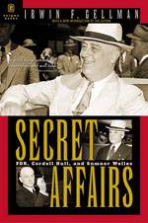 Secret Affairs: Fdr, Cordell Hull, and Sumner Welles by GELLMAN IRWIN F.