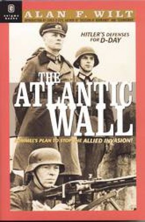 Atlantic Wall: Hitler's Defence for D-day by WILT ALAN F.