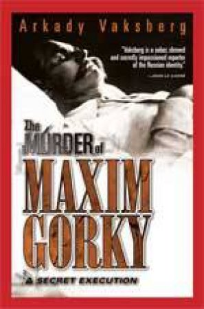 The Murder of Maxim Gorky by VAKSBERG ARKADI