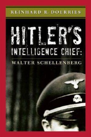 Hitler's Intelligence Chief by SCHELLENBERG REINHARD