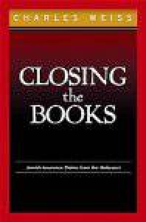 Closing the Books: Jewish Insurance Claims in the Holocaust by WEISS CHARLES