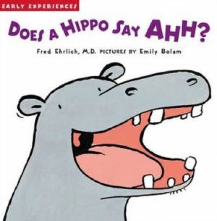 Early Experiences: Does A Hippo Say Ahh? by Fred Ehrlich & Emily Bolam