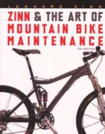 Zinn and The Art Of Mountain Bike Maintenance, 4th Ed by Leonard Zinn