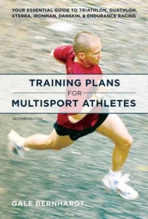 Training Plans For Multisport Athletes 2nd Ed by Gale Bernhardt