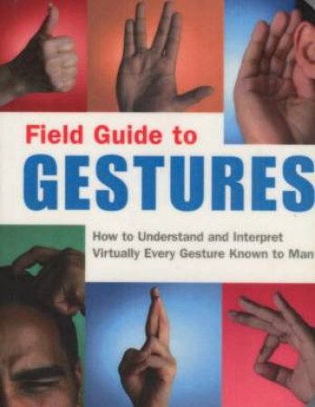 Field Guide To Gestures by N Armstrong & M Wagner