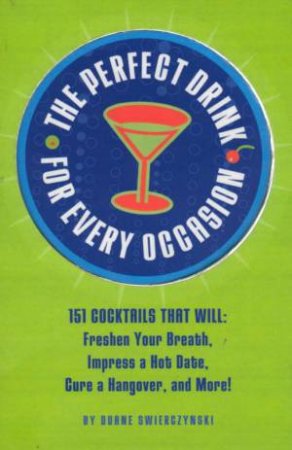 The Perfect Drink For Every Occasion: 151 Cocktails by Duane Swierczynski