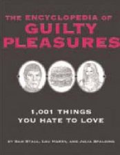 The Encyclopedia Of Guilty Pleasures 1001 Things You Hate To Love