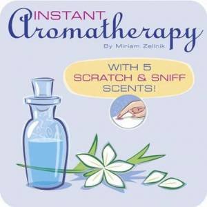 Instant Aromatherapy by Miriam Zellnik