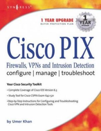 Cisco PIX: Firewalls, VPNs And Intrusion Detection: Configure, Manage, Troubleshoot by Umer Khan