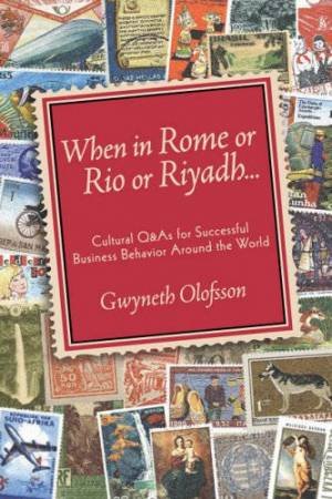 When In Rome Or Rio Or Riyadh . . . by Gwyneth Olofsson