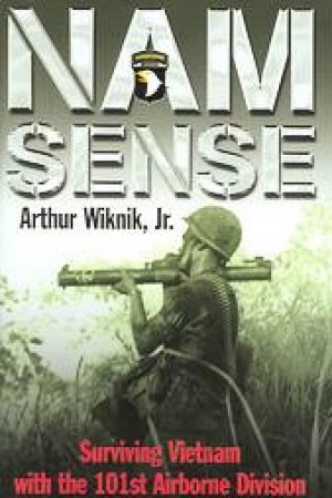 Nam Sense: Surviving Vietnam With 101st Airborne Division by WIKNIK ARTHUR